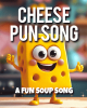 Cheese Pun Song – A Cheesy Song With Puns And Jokes