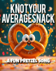 Knot Your Average Snack – A Knotty Pretzel Song
